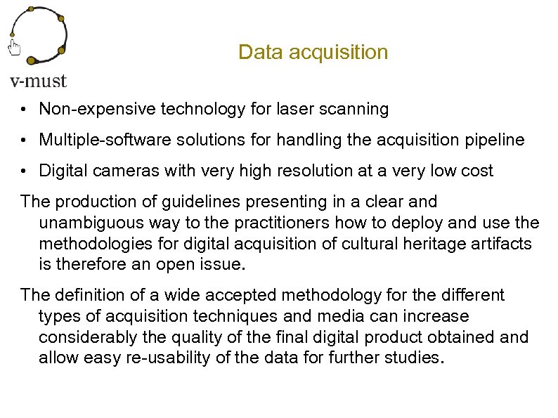 Data acquisition • Non-expensive technology for laser scanning • Multiple-software solutions for handling the
