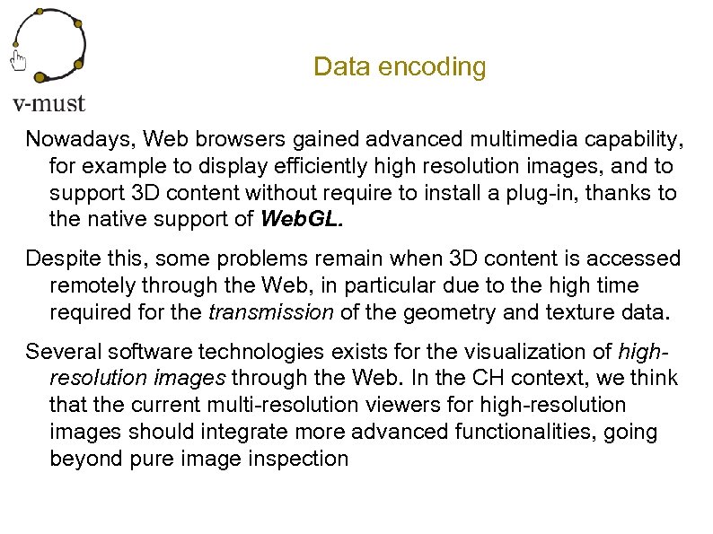 Data encoding Nowadays, Web browsers gained advanced multimedia capability, for example to display efficiently