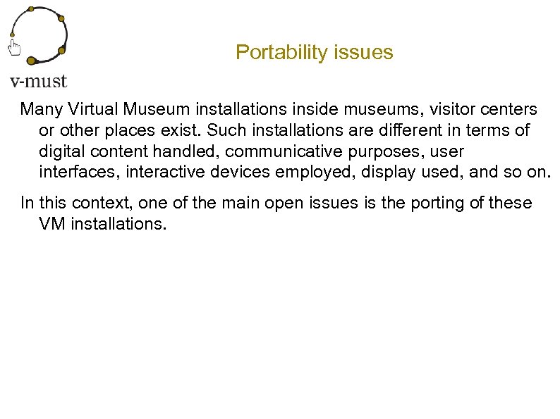 Portability issues Many Virtual Museum installations inside museums, visitor centers or other places exist.