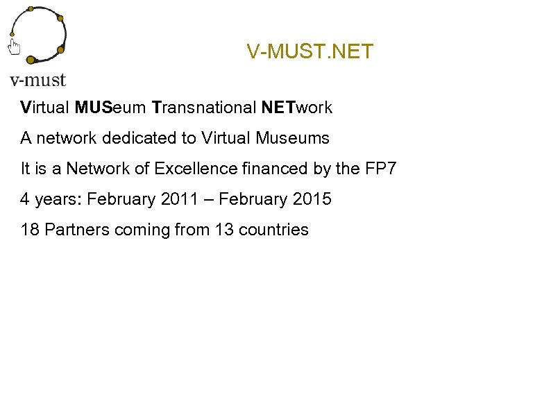 V-MUST. NET Virtual MUSeum Transnational NETwork A network dedicated to Virtual Museums It is