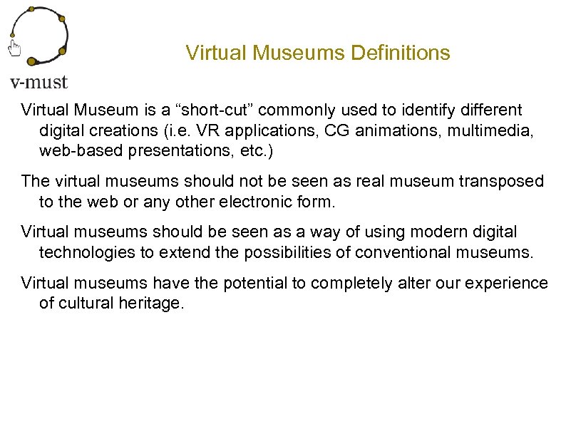Virtual Museums Definitions Virtual Museum is a “short-cut” commonly used to identify different digital