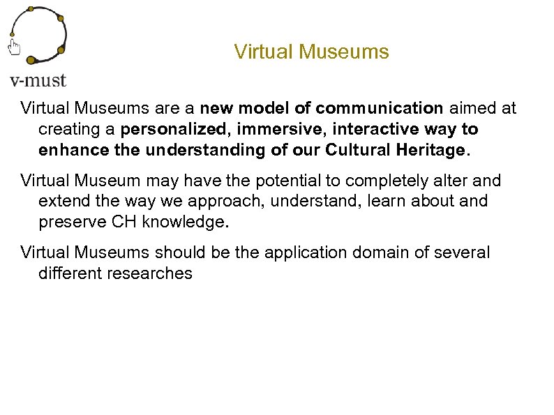 Virtual Museums are a new model of communication aimed at creating a personalized, immersive,