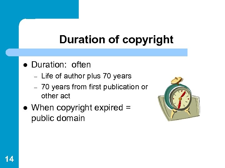 Duration of copyright l Duration: often – – l 14 Life of author plus