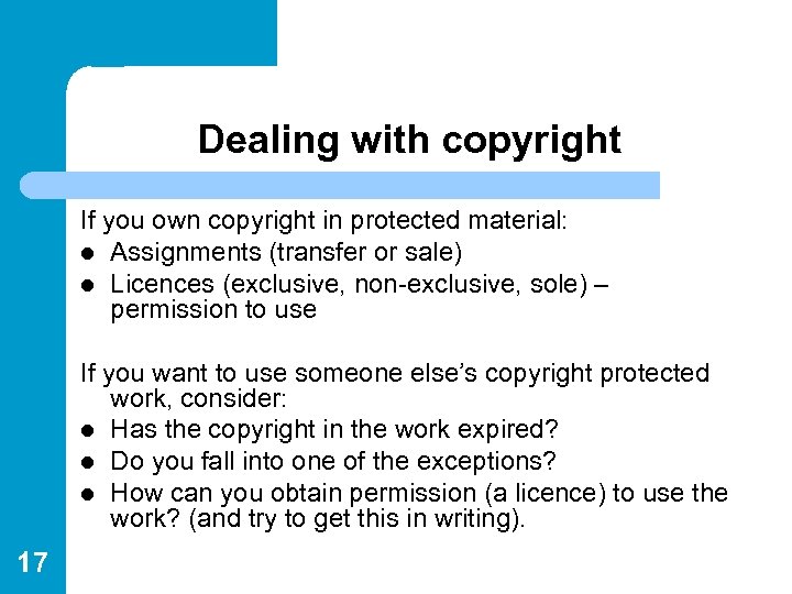 Dealing with copyright If you own copyright in protected material: l Assignments (transfer or