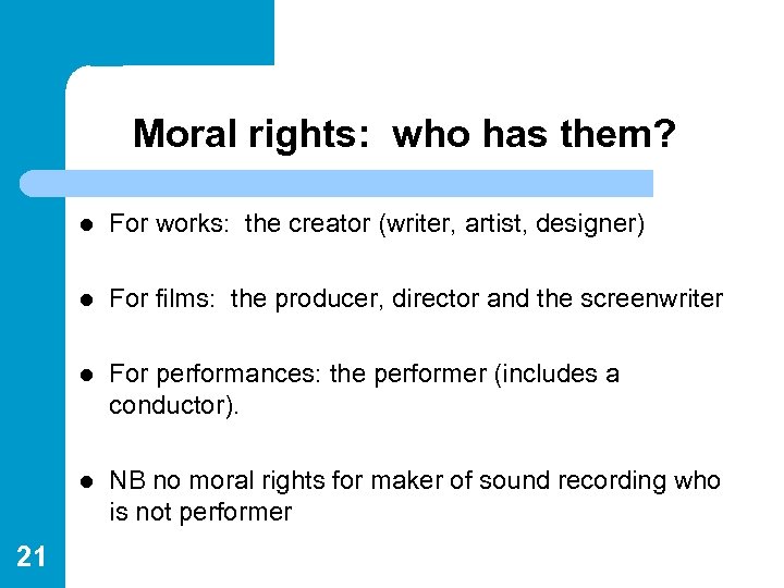 Moral rights: who has them? l l For films: the producer, director and the