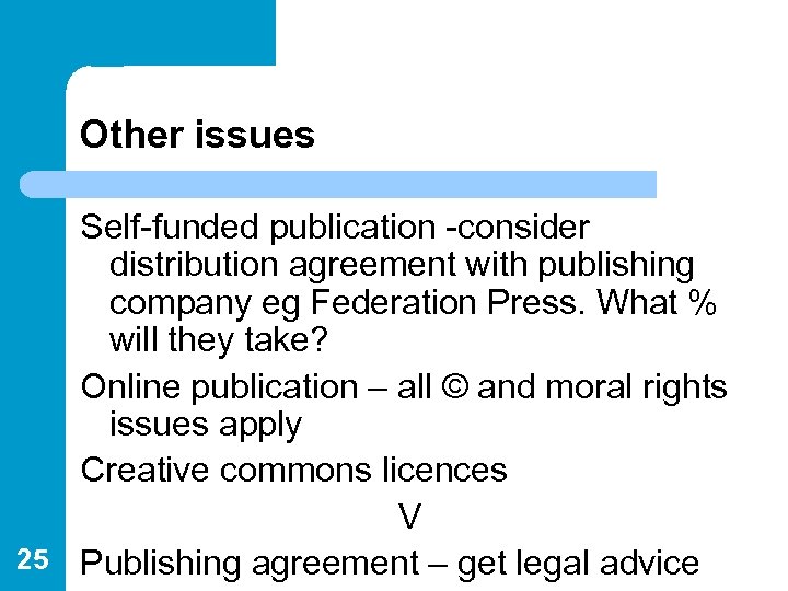 Other issues Self-funded publication -consider distribution agreement with publishing company eg Federation Press. What