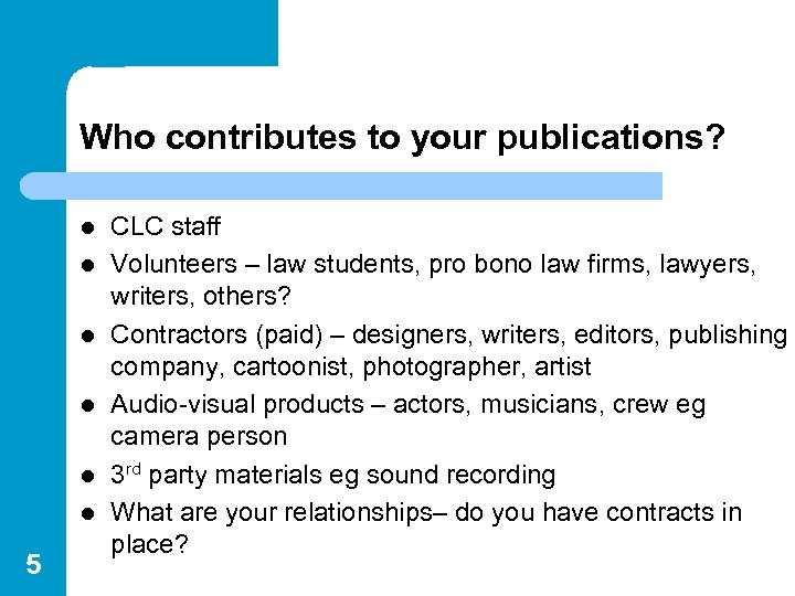 Who contributes to your publications? l l l 5 CLC staff Volunteers – law