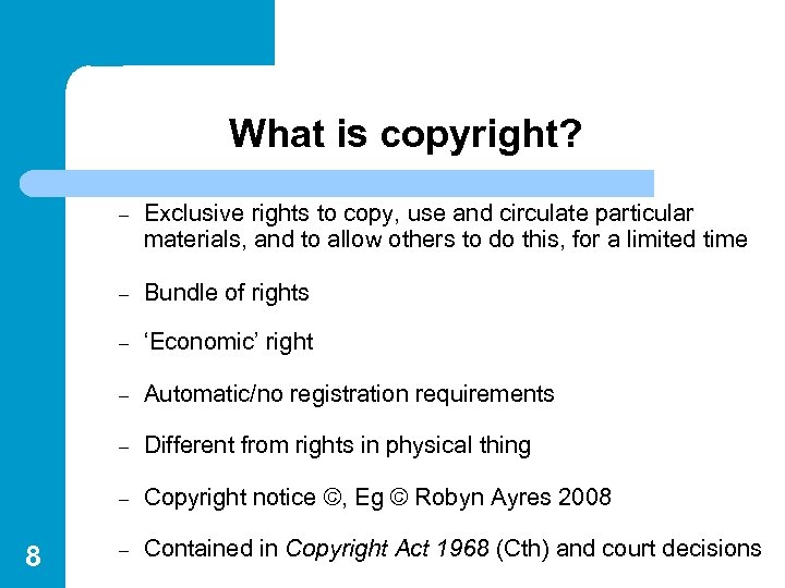 What is copyright? – – Bundle of rights – ‘Economic’ right – Automatic/no registration