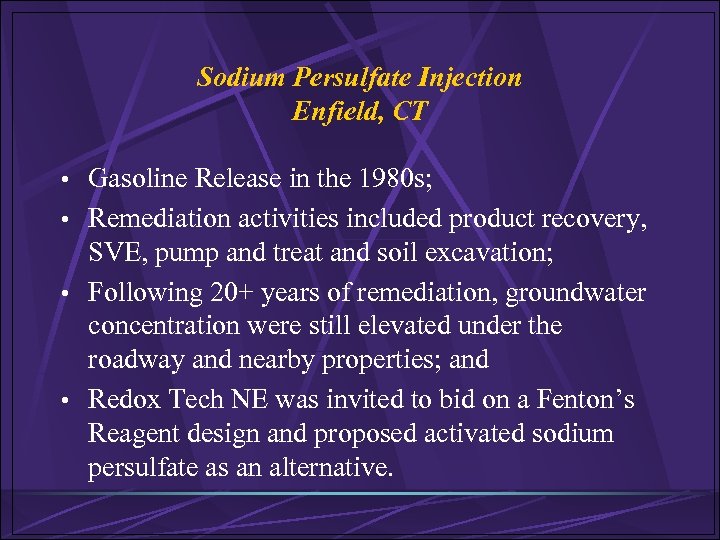 Sodium Persulfate Injection Enfield, CT • Gasoline Release in the 1980 s; • Remediation