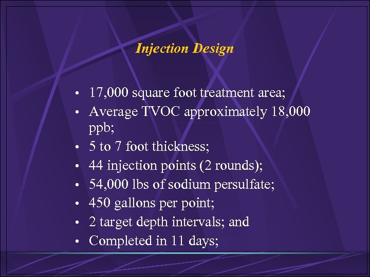 Injection Design • 17, 000 square foot treatment area; • Average TVOC approximately 18,