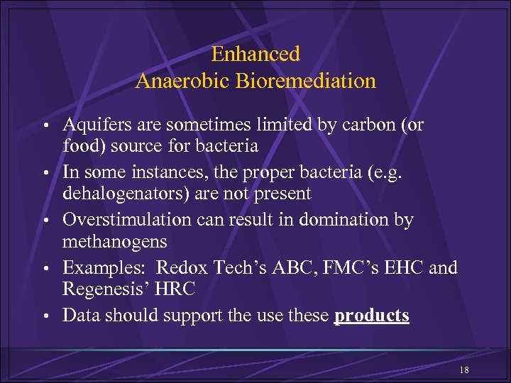 Enhanced Anaerobic Bioremediation • Aquifers are sometimes limited by carbon (or • • food)