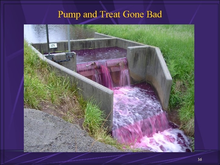 Pump and Treat Gone Bad 36 