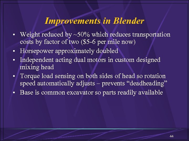 Improvements in Blender • Weight reduced by ~50% which reduces transportation • • costs