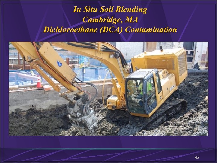 In Situ Soil Blending Cambridge, MA Dichloroethane (DCA) Contamination 45 