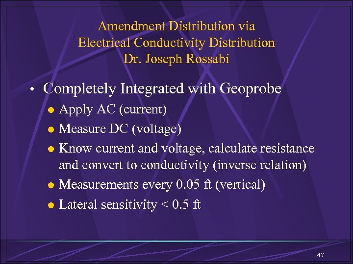 Amendment Distribution via Electrical Conductivity Distribution Dr. Joseph Rossabi • Completely Integrated with Geoprobe