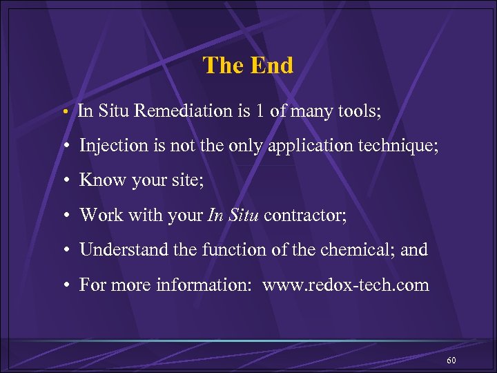 The End • In Situ Remediation is 1 of many tools; • Injection is
