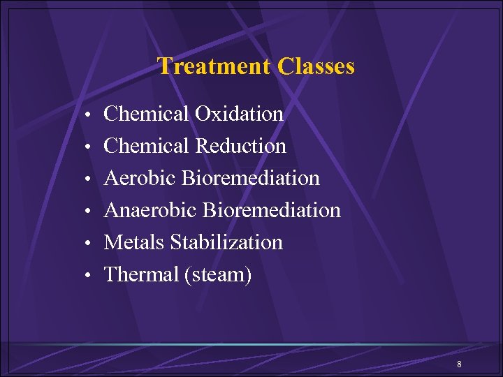 Treatment Classes • Chemical Oxidation • Chemical Reduction • Aerobic Bioremediation • Anaerobic Bioremediation