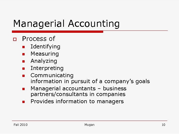 Managerial Accounting o Process of n n n n Fall 2010 Identifying Measuring Analyzing