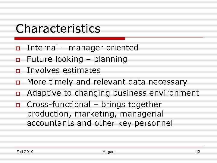 Characteristics o o o Internal – manager oriented Future looking – planning Involves estimates