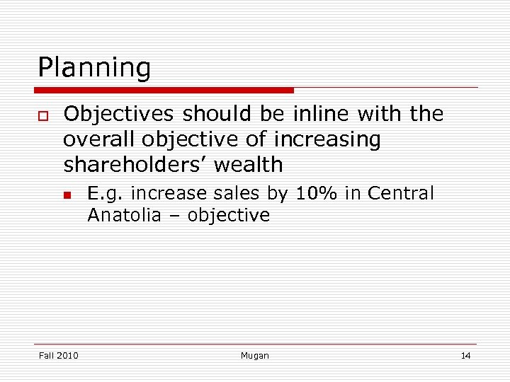 Planning o Objectives should be inline with the overall objective of increasing shareholders’ wealth