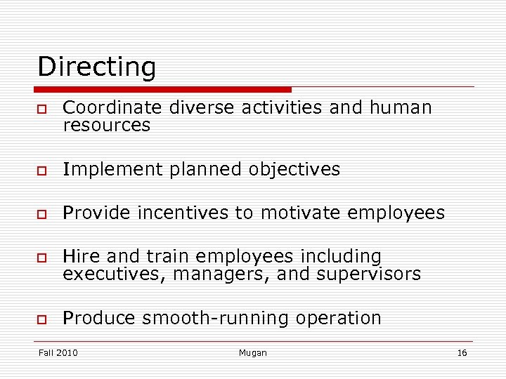 Directing o Coordinate diverse activities and human resources o Implement planned objectives o Provide
