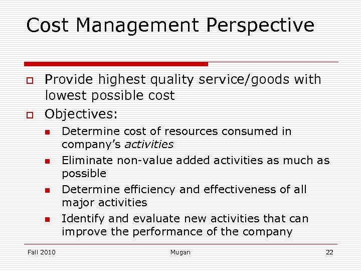 Cost Management Perspective o o Provide highest quality service/goods with lowest possible cost Objectives: