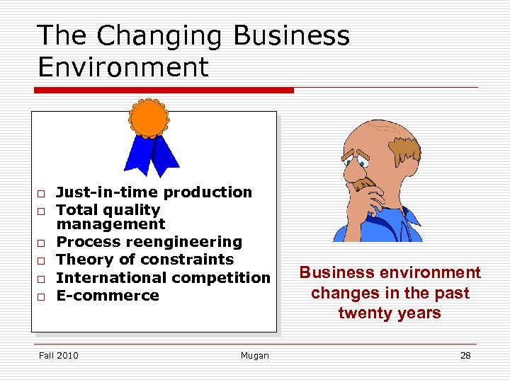 The Changing Business Environment o o o Just-in-time production Total quality management Process reengineering