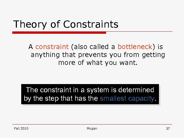 Theory of Constraints A constraint (also called a bottleneck) is anything that prevents you