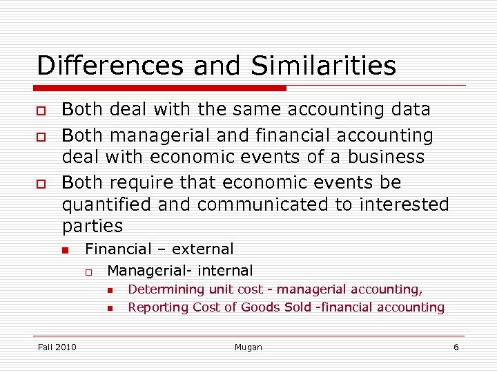 Differences and Similarities o o o Both deal with the same accounting data Both