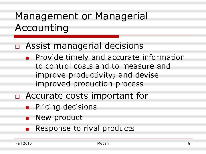 Management or Managerial Accounting o Assist managerial decisions n o Provide timely and accurate