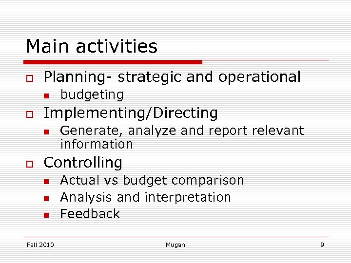 Main activities o Planning- strategic and operational n o Implementing/Directing n o budgeting Generate,
