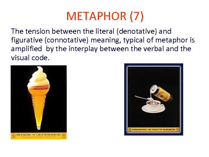 METAPHOR (7) The tension between the literal (denotative) and figurative (connotative) meaning, typical of