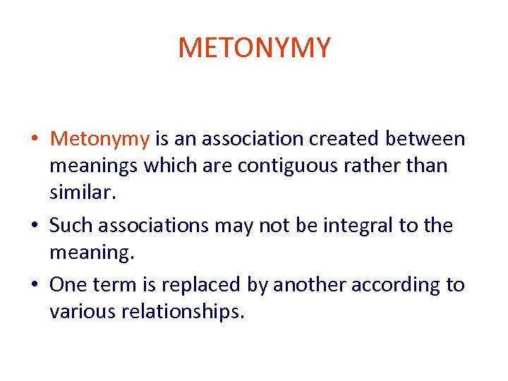 METONYMY • Metonymy is an association created between meanings which are contiguous rather than