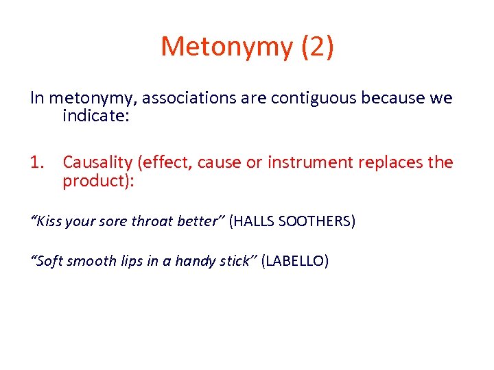 Metonymy (2) In metonymy, associations are contiguous because we indicate: 1. Causality (effect, cause