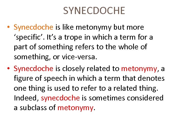 SYNECDOCHE • Synecdoche is like metonymy but more ‘specific’. It’s a trope in which