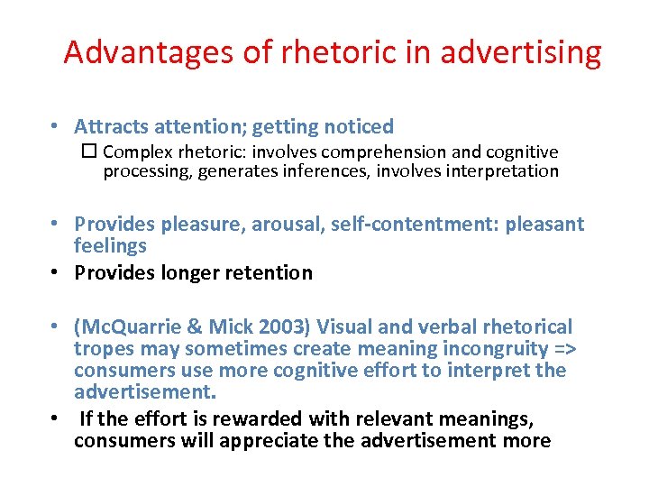 Advantages of rhetoric in advertising • Attracts attention; getting noticed Complex rhetoric: involves comprehension