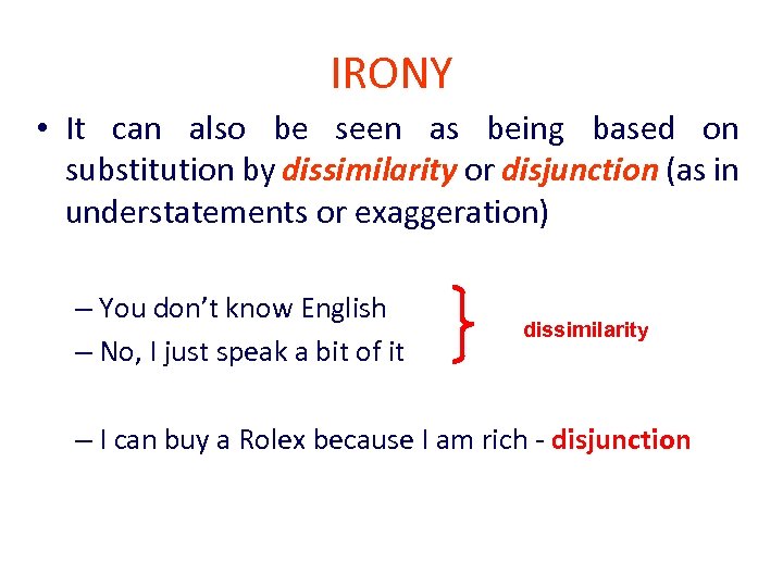 IRONY • It can also be seen as being based on substitution by dissimilarity