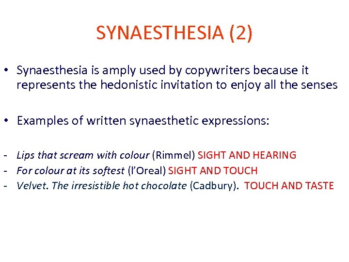 SYNAESTHESIA (2) • Synaesthesia is amply used by copywriters because it represents the hedonistic