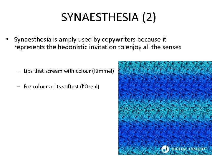 SYNAESTHESIA (2) • Synaesthesia is amply used by copywriters because it represents the hedonistic