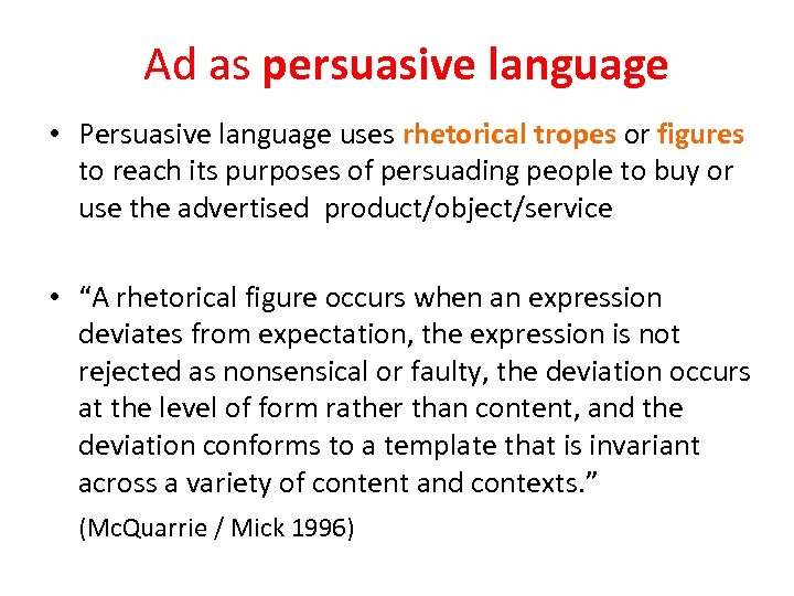 Ad as persuasive language • Persuasive language uses rhetorical tropes or figures to reach