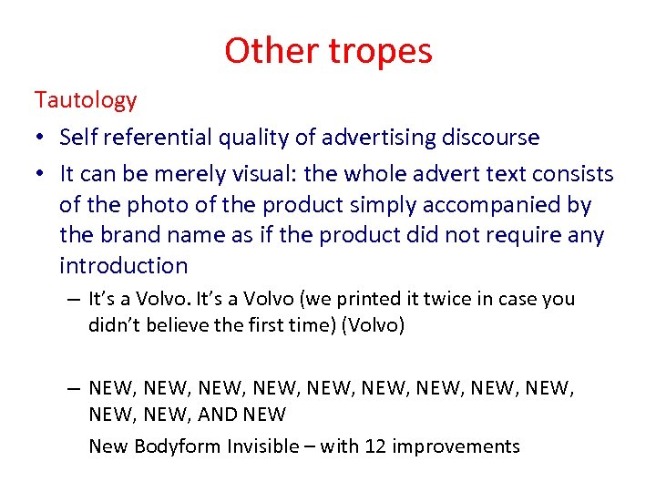 Other tropes Tautology • Self referential quality of advertising discourse • It can be