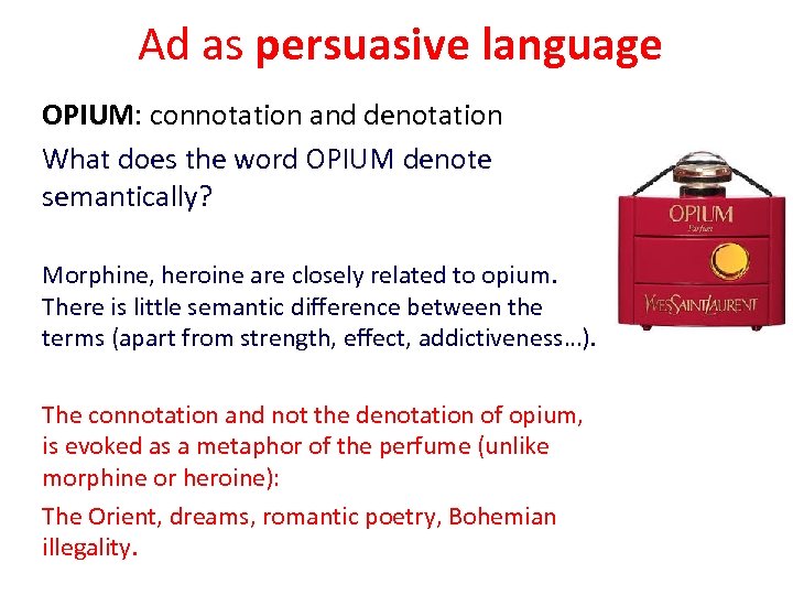 Ad as persuasive language OPIUM: connotation and denotation What does the word OPIUM denote