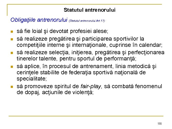 Statutul antrenorului Obligaţiile antrenorului (Statutul antrenorului Art. 17): n n n să fie loial