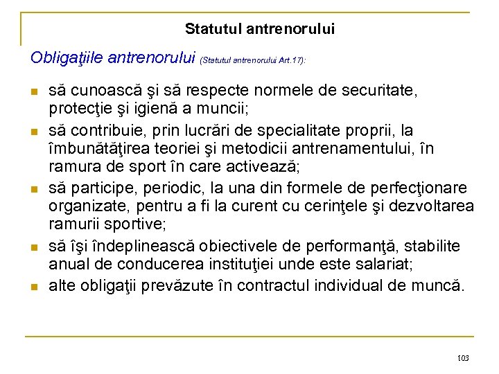 Statutul antrenorului Obligaţiile antrenorului (Statutul antrenorului Art. 17): n n n să cunoască şi