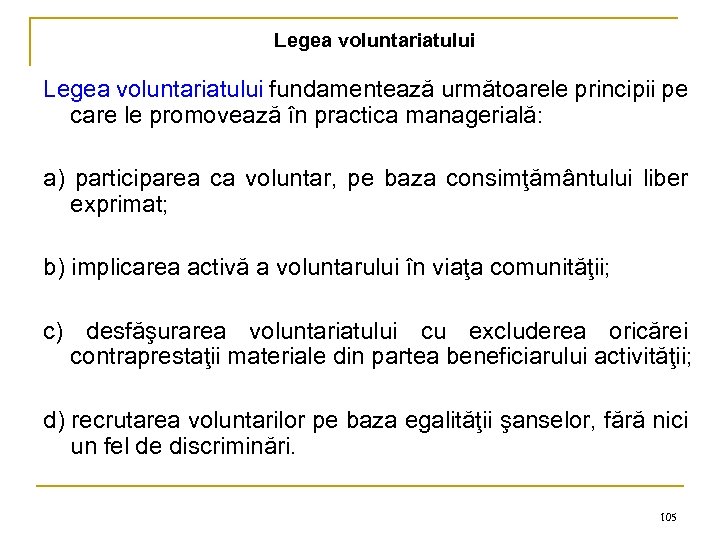 Legea voluntariatului fundamentează următoarele principii pe care le promovează în practica managerială: a) participarea