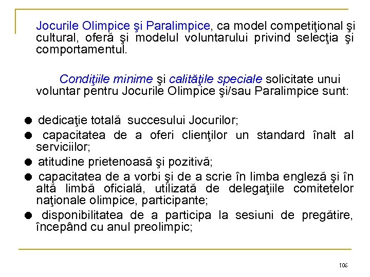 Jocurile Olimpice şi Paralimpice, ca model competiţional şi cultural, oferă şi modelul voluntarului privind