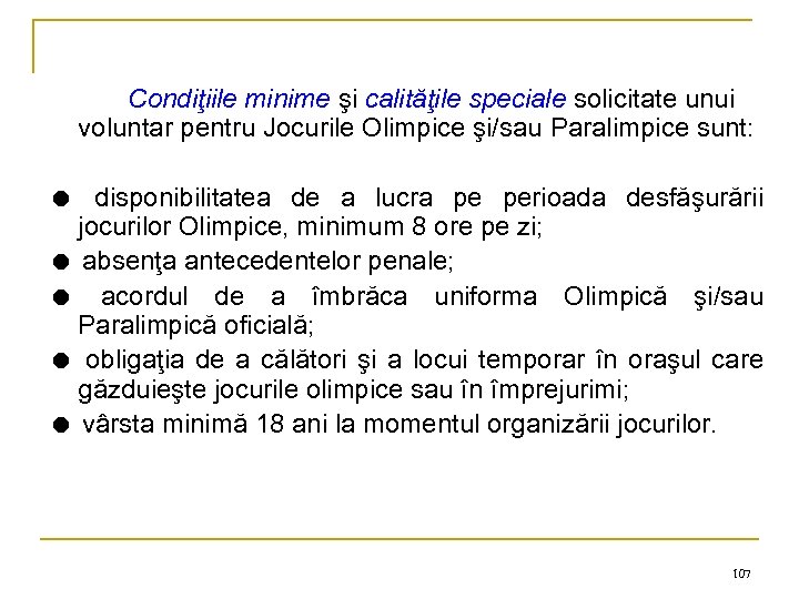 Condiţiile minime şi calităţile speciale solicitate unui voluntar pentru Jocurile Olimpice şi/sau Paralimpice sunt: