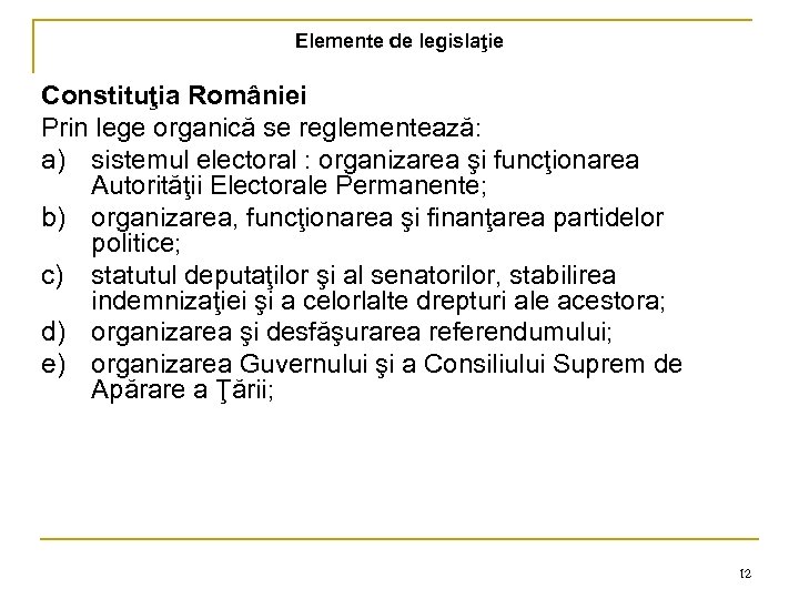 Elemente de legislaţie Constituţia României Prin lege organică se reglementează: a) sistemul electoral :