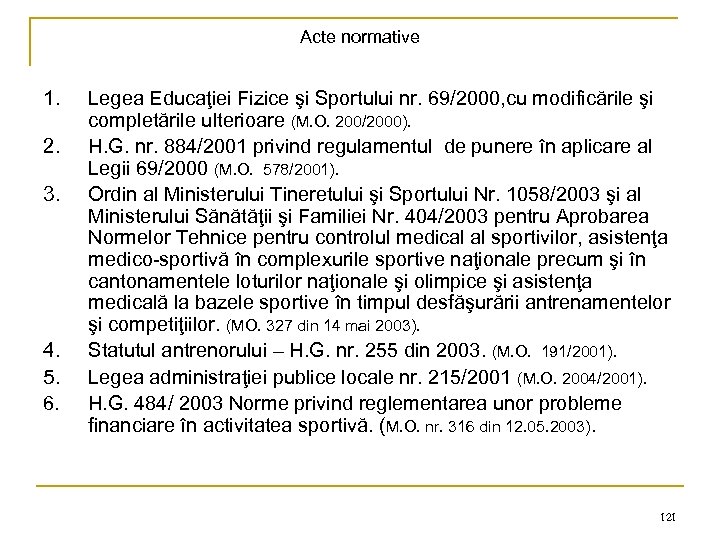 Acte normative 1. Legea Educaţiei Fizice şi Sportului nr. 69/2000, cu modificările şi completările