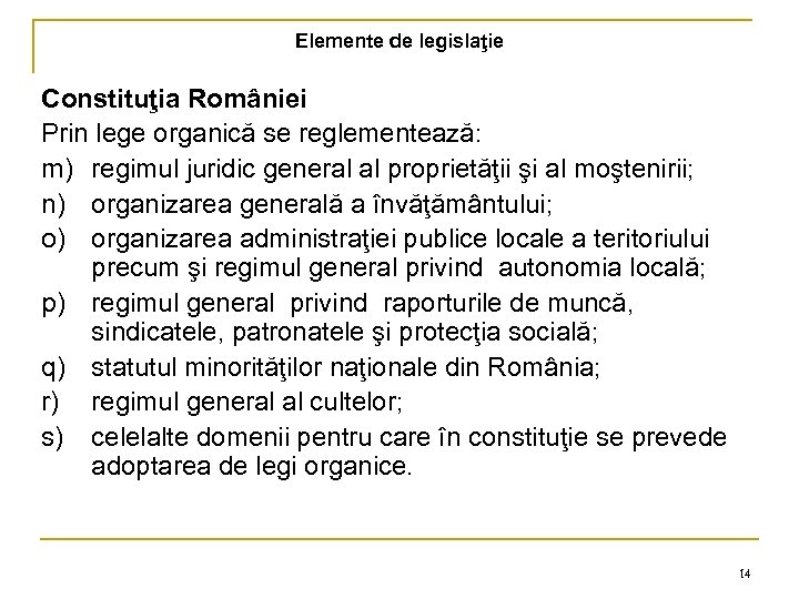 Elemente de legislaţie Constituţia României Prin lege organică se reglementează: m) regimul juridic general